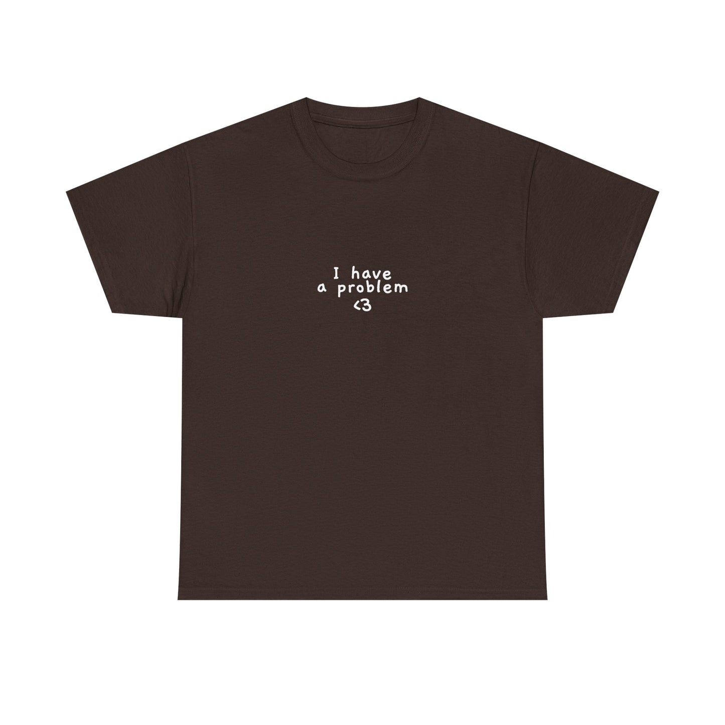 I have a problem tee