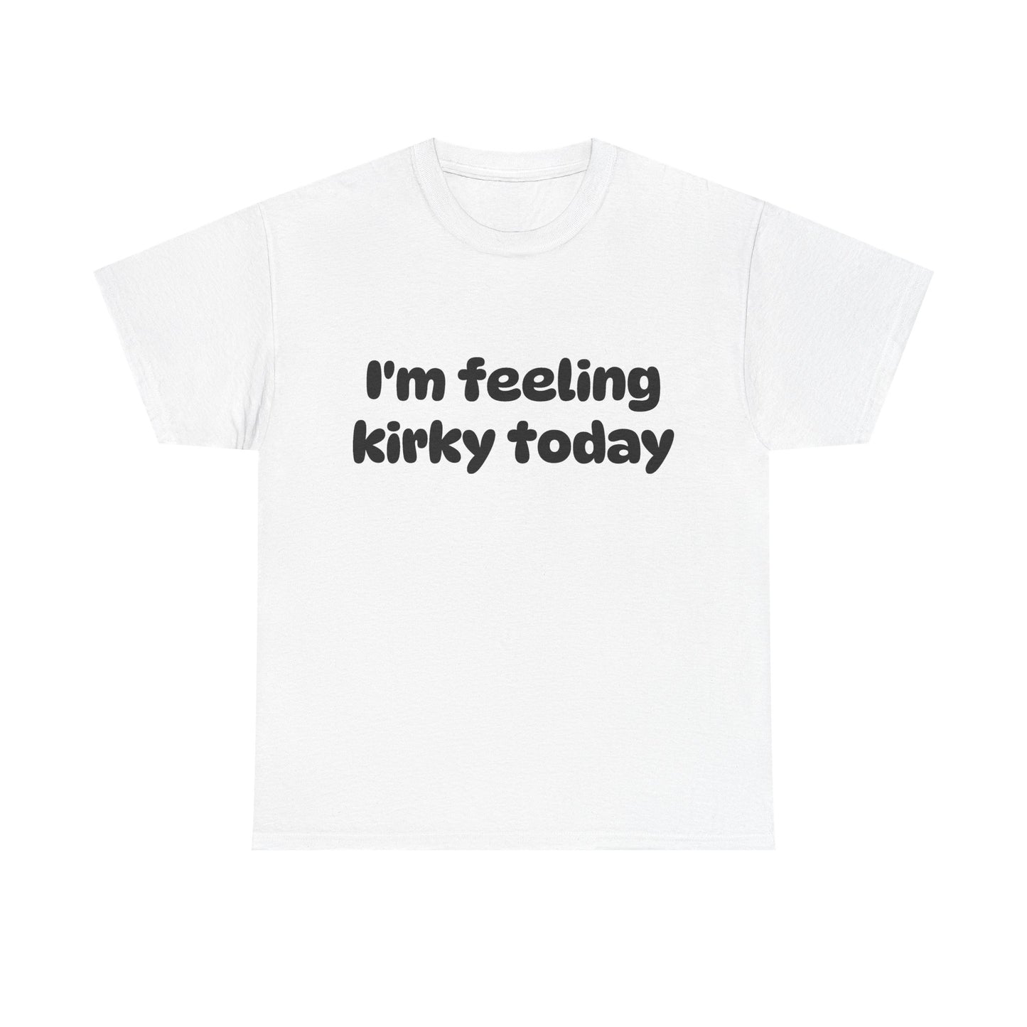 Feeling Kirky T-Shirt